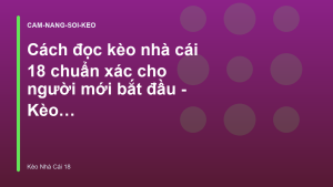 Read more about the article Cách đọc kèo nhà cái 18 chuẩn xác cho người mới bắt đầu – Kèo Nhà Cái 18