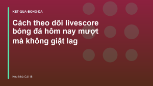 Read more about the article Cách theo dõi livescore bóng đá hôm nay mượt mà không giật lag