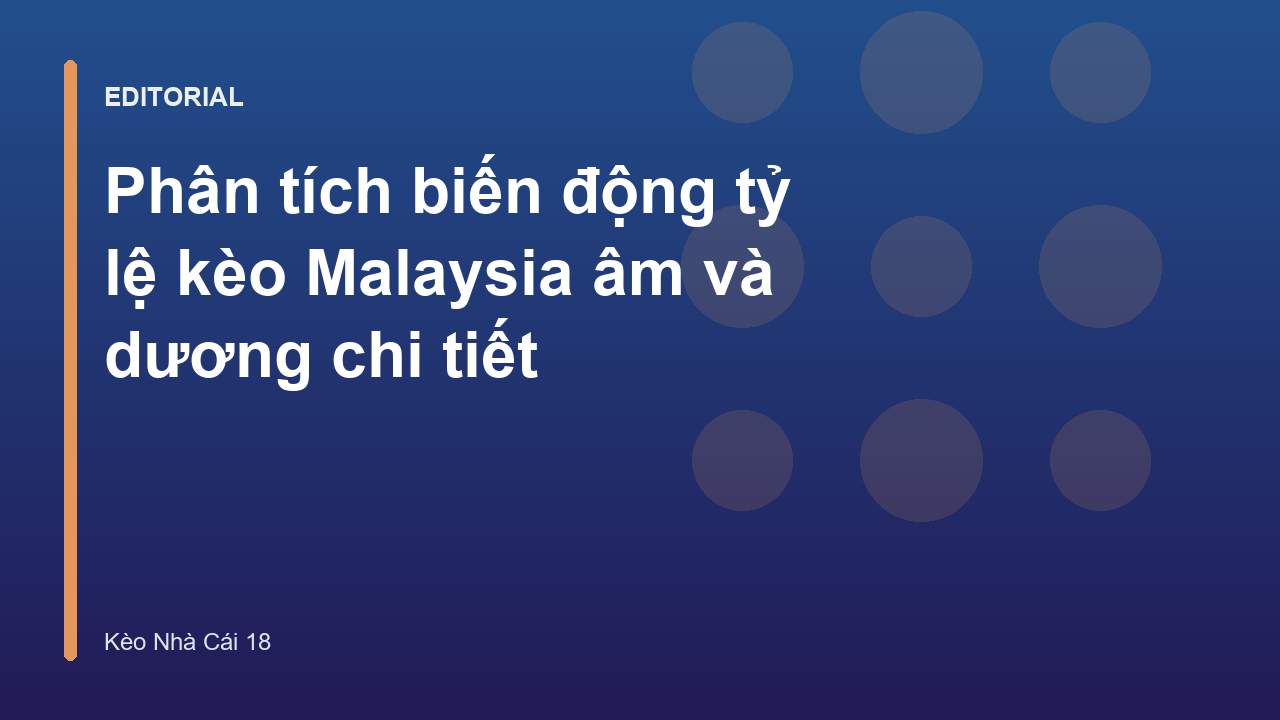 Phân tích biến động tỷ lệ kèo Malaysia âm và dương